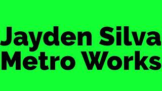 Jayden Silva - Metro Works