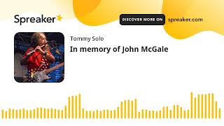 In memory of John McGale