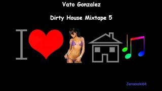 Vato Gonzalez - Dirty House Mixtape 5 - (Part 3/4) HD