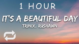 [1 HOUR 🕐 ] TRINIX x Rushawn - It’s A Beautiful Day (Lyrics)