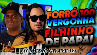 Filhinho de Papai FORRÓ 100 VERGONHA