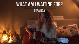 What am I waiting for? - Sera Noa