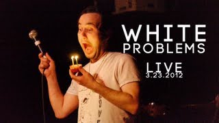 White Problems - Dude, Where's My Flix?(Live)