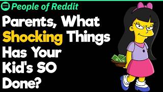 Parents, What Shocking Things Has Your Kid's SO Done?