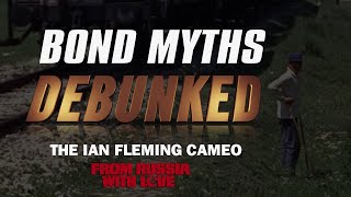 James Bond Myths Debunked - The Ian Fleming Cameo