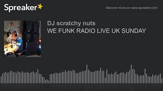 WE FUNK RADIO LIVE UK SUNDAY (part 3 of 3)
