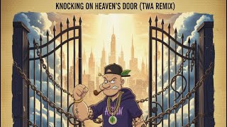 Knocking on Heaven’s Door (TWA Remix) ft. Popeye the Plug 