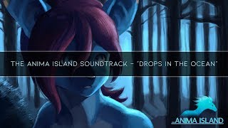 The Anima Island Soundtrack: "Drops in the Ocean"