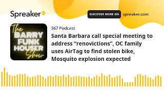 Santa Barbara call special meeting to address “renovictions”, OC family uses AirTag to find stolen b