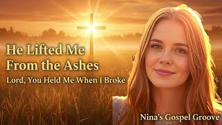 He Lifted Me From the Ashes | Lord, You Held Me When I Broke | Nina’s Gospel Groove