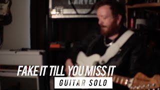 Fake It Till You Miss It (Guitar Solo Playthrough)