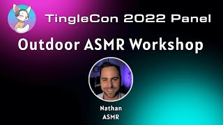 TingleCon 2022 Workshop: Outdoor ASMR