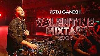 Valentine Mixtape 2026 | DJ Ganesh | Bollywood | Afro Bollywood | Mashup