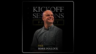 Building an Unbreakable Mind | Mark Pollock | Kickoff Sessions Podcast #88