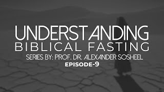 Biblical Fasting Explained (Episode 9): Fasting in the Bible – Prof. Dr. Alexander Sosheel