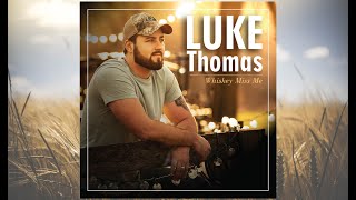Luke Thomas | Whiskey Miss Me