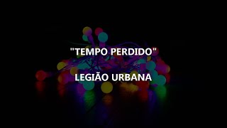 TEMPO PERDIDO - Legião Urbana | Letra