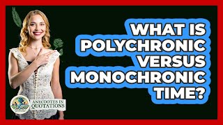 What Is Polychronic Versus Monochronic Time?