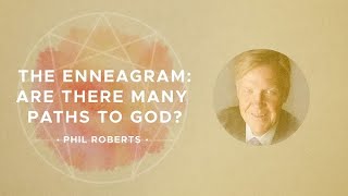 08   Phil Roberts – The Enneagram How Many Paths to God