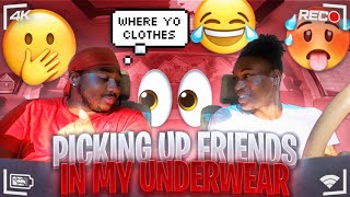 PICKING UP FRIENDS IN MY UNDERWEAR #fyp #vrial #explore #entertainment