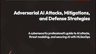 Adversarial AI Attacks, Mitigations, and Defense Strategies by John Sotiropoulos