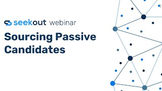 Sourcing Passive Candidates with Ed Pedini | SeekOut Webinar