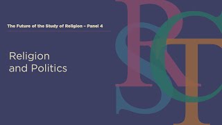 Religion and Politics | Future of the Study of Religion: Panel 4