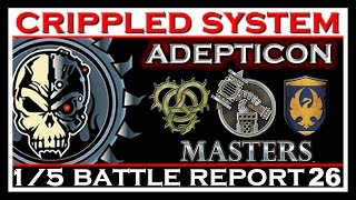 Crippled System Battle Report 26 - Adepticon Masters 1/5
