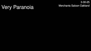 Very Paranoia -  Merchants Saloon. Oakland Ca. Mar. 30 2025