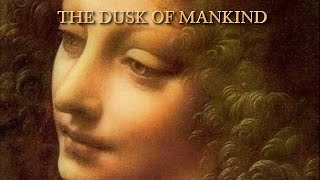 The Dusk of Mankind