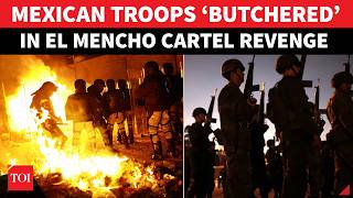 Mexican Troops WIPED OUT In Cartel Fury After Killing of El Mencho | Nationwide Violence Rages
