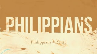 Final Words of Encouragement (Philippians 4:21-23)