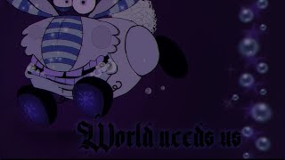 World Needs Us (Animation meme) Original