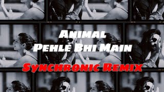 Animal - Pehle Bhi Main (Synchronic ReMix) | Bollywood Remix | 2024 | Latest Club Remix | Trending