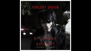 Violent Dream - Johnnie Guilbert (Clean Version)