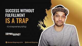 Success Without Fulfillment Is A Trap - Entrepreneurship