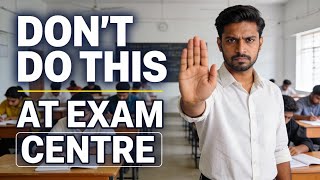 Exam Centre पर ये गलती मत करना
