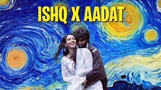 Ishq X Aadat - Mr Maksud | Ishq X Aadat Mashup | Aadat X Ishq Mashup #DhunHub