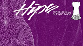 TENDENCIES - Hips (feat. She Said Disco)