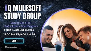 Free iQ MuleSoft Study Group (08/15): Spec it Like A Pro: OAS + Agentic Specifications