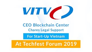 CEO Blockchain Center Chia Sẻ Về Pháp Lý Hỗ Trợ Start Up Việt Nam Tại Diễn Đàn Techfest 2019