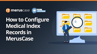 How to Configure Medical Index Records in MerusCase (Webinar Recording)