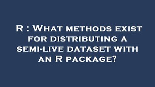 R : What methods exist for distributing a semi-live dataset with an R package?