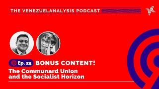 [BONUS] The Venezuelanalysis Podcast Episode 25: The Communard Union and the Socialist Horizon