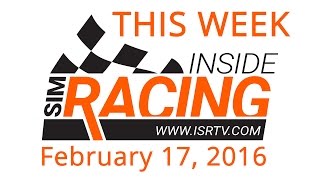 This Week Inside Sim Racing - February 17th, 2016 LIVE!