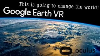 Google Earth VR - This Is Going To Change The World! (Oculus + Touch)
