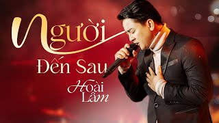 NGƯỜI ĐẾN SAU - Hoài Lâm | Live at #Lululolashow