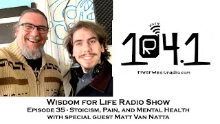 Wisdom For Life Show 35 | Stoicism, Pain, and Mental Health | Dan Hayes and Greg Sadler