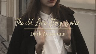 A Dark Academia x Romantic | The love story is over ( with rain sounds )