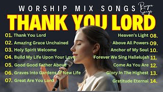 Thank You Lord -BEST 2025 Christian Worship Mix Songs for Devotion, Prayers & Peaceful time with God